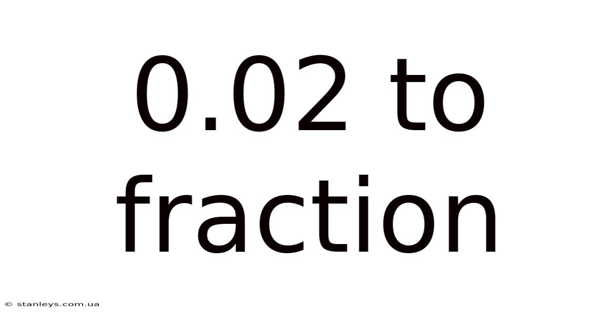 0.02 To Fraction