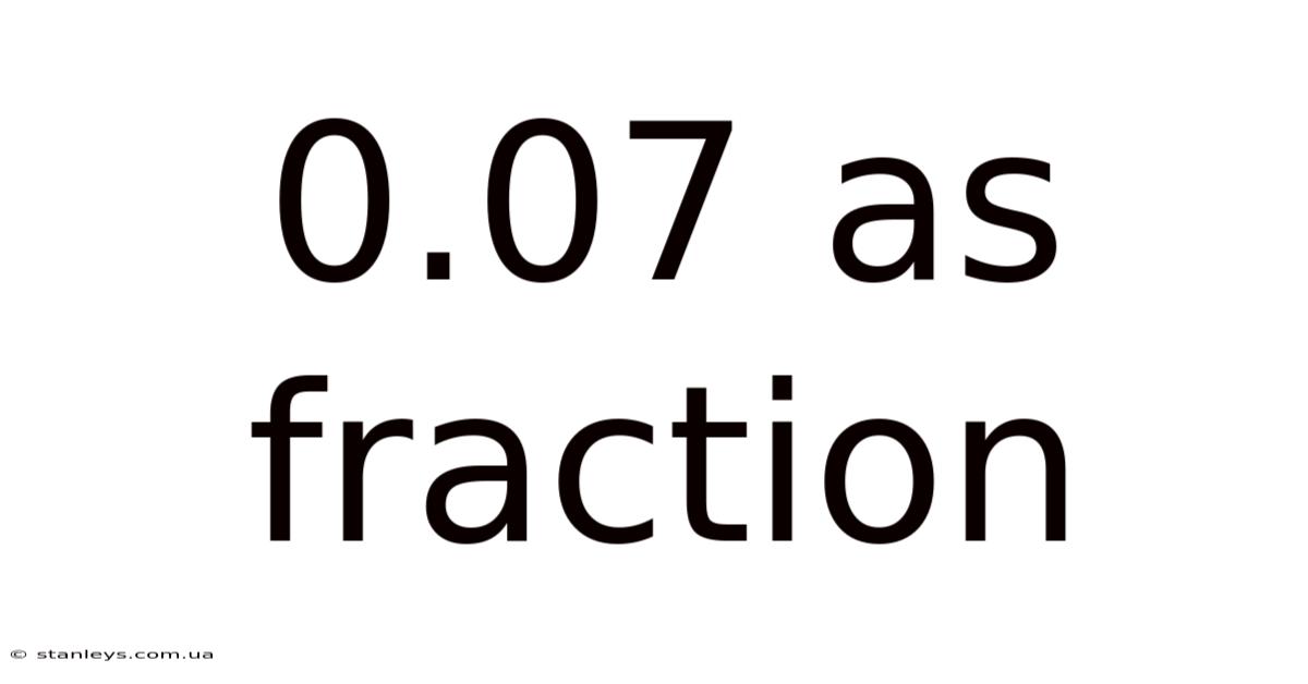 0.07 As Fraction