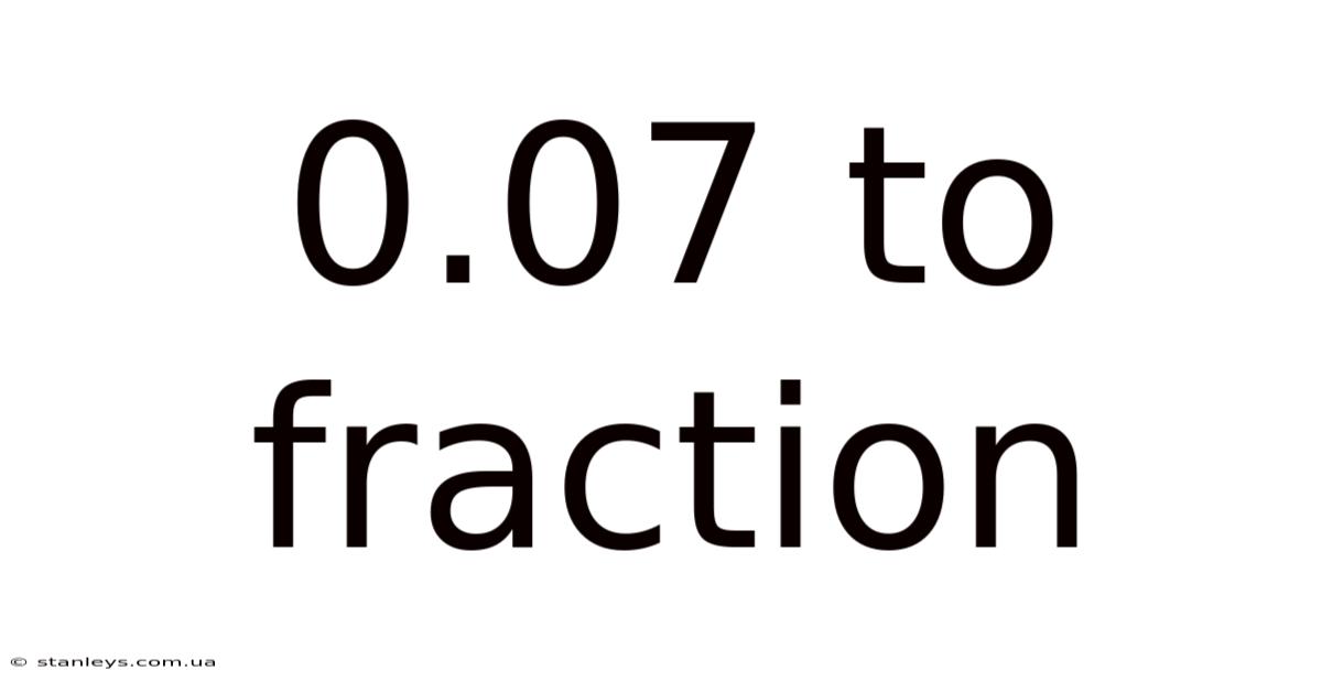 0.07 To Fraction