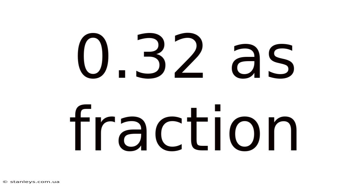 0.32 As Fraction