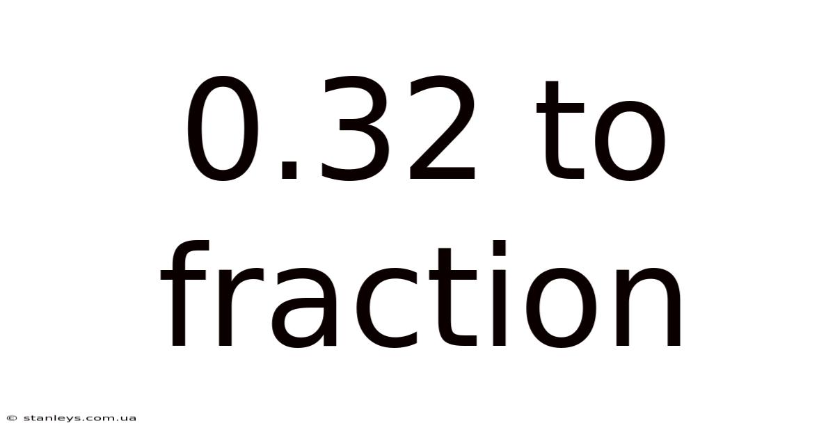0.32 To Fraction