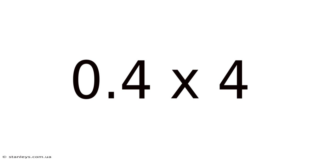 0.4 X 4