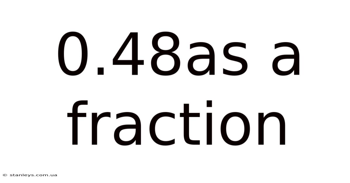 0.48as A Fraction