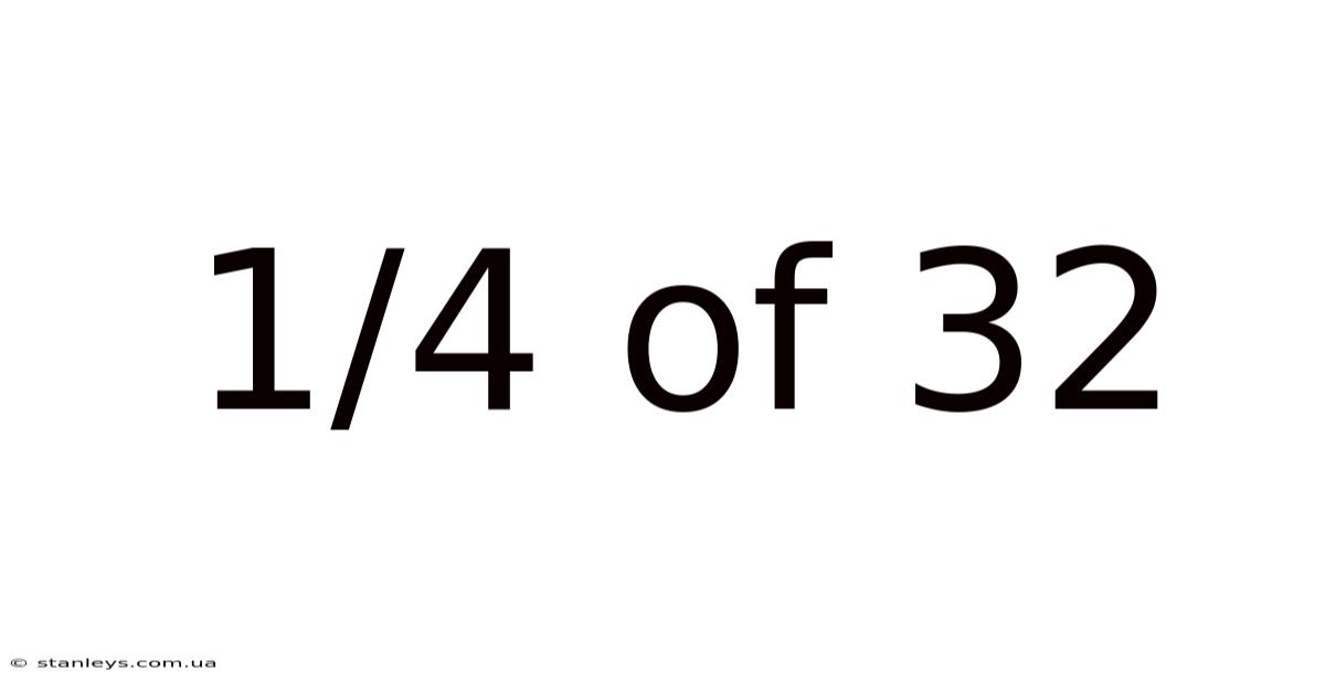 1/4 Of 32