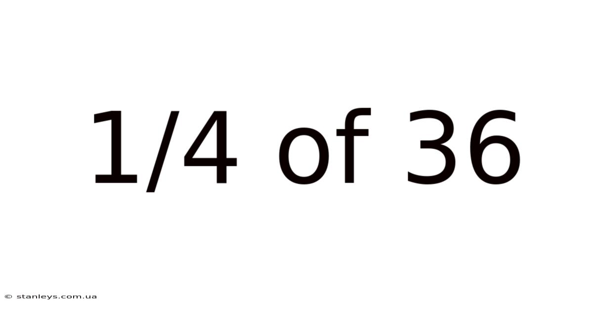 1/4 Of 36