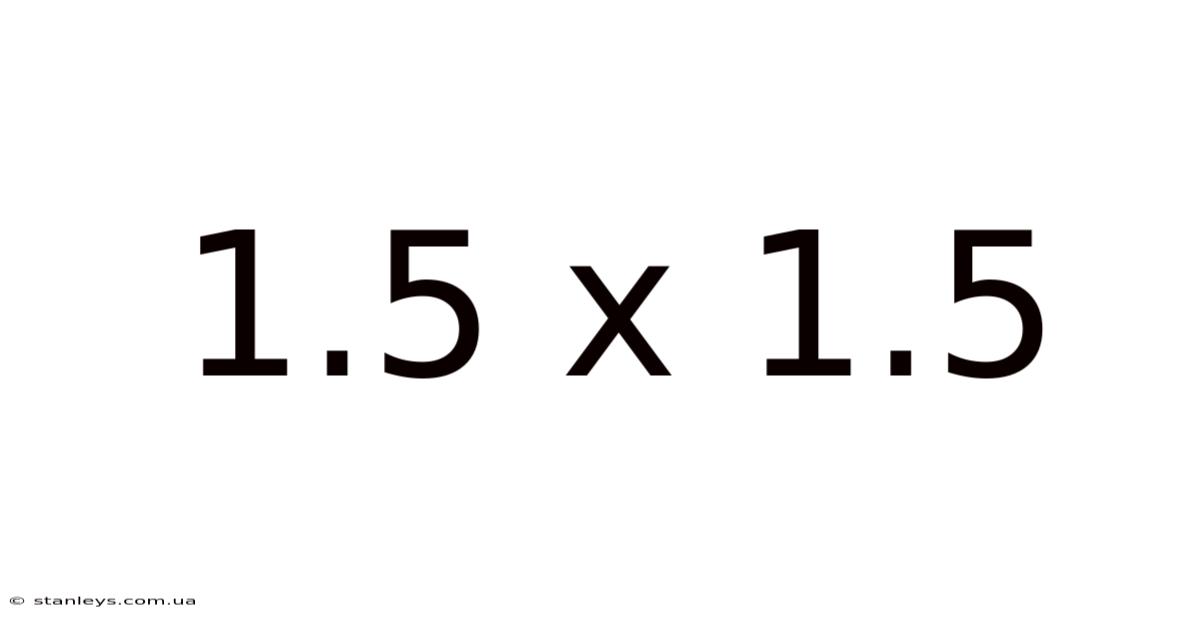 1.5 X 1.5