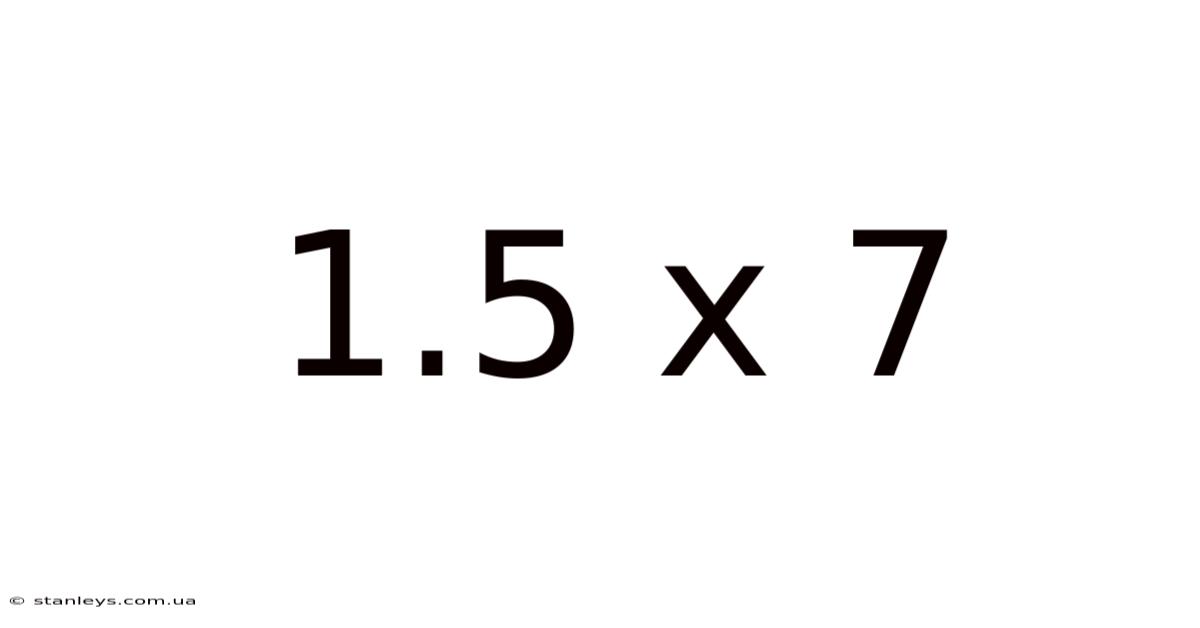1.5 X 7