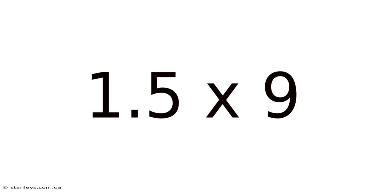 1.5 X 9