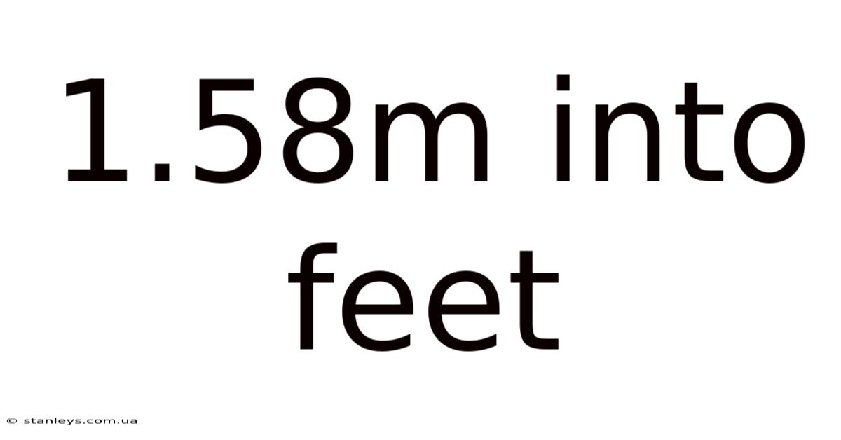 1.58m Into Feet