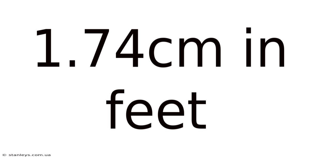 1.74cm In Feet