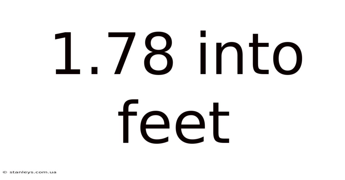 1.78 Into Feet