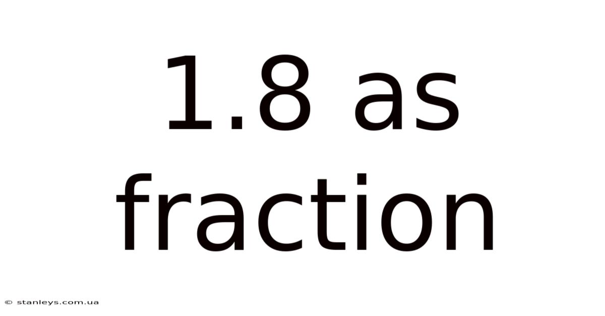 1.8 As Fraction