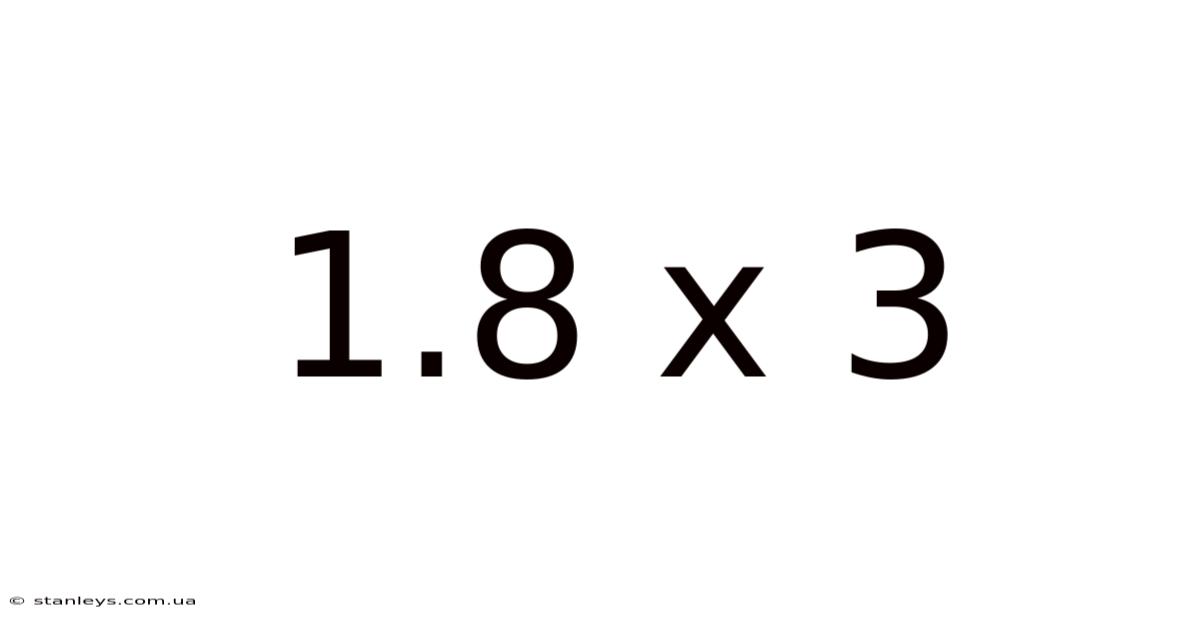 1.8 X 3