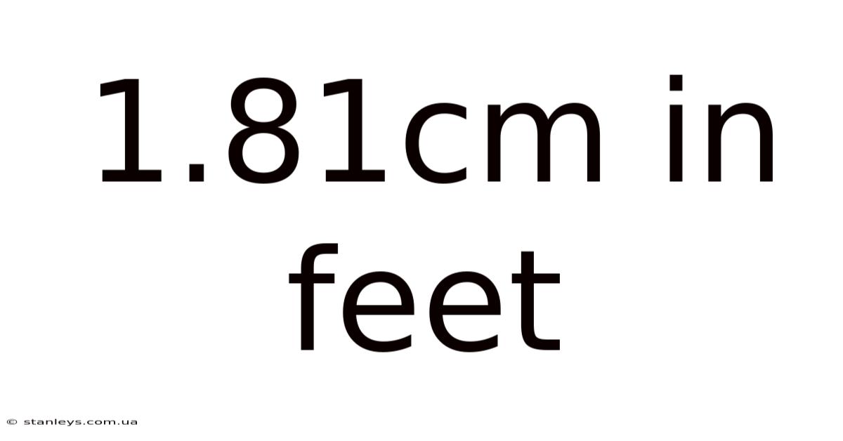 1.81cm In Feet