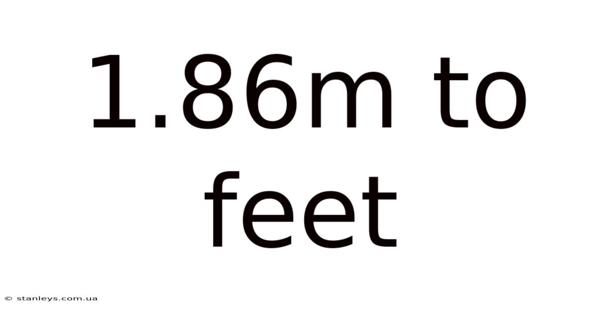 1.86m To Feet