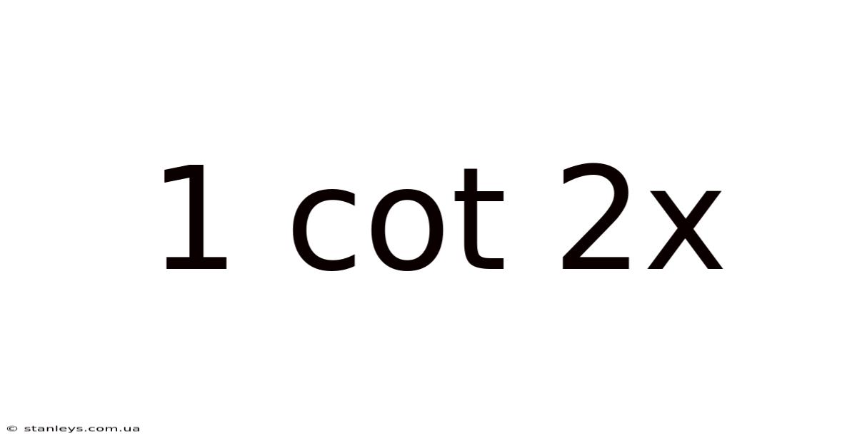 1 Cot 2x