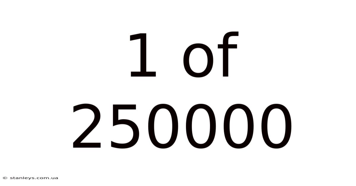 1 Of 250000