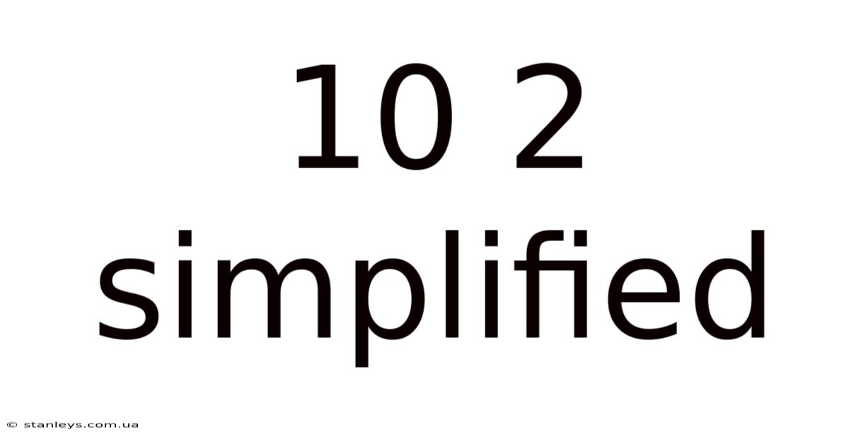 10 2 Simplified