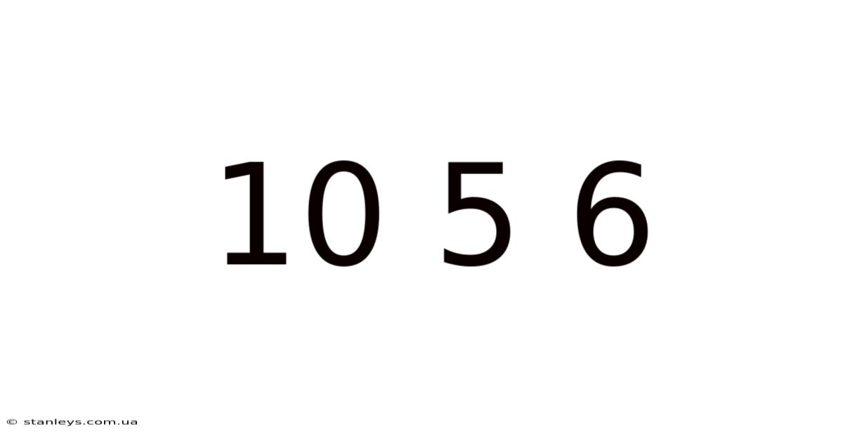 10 5 6