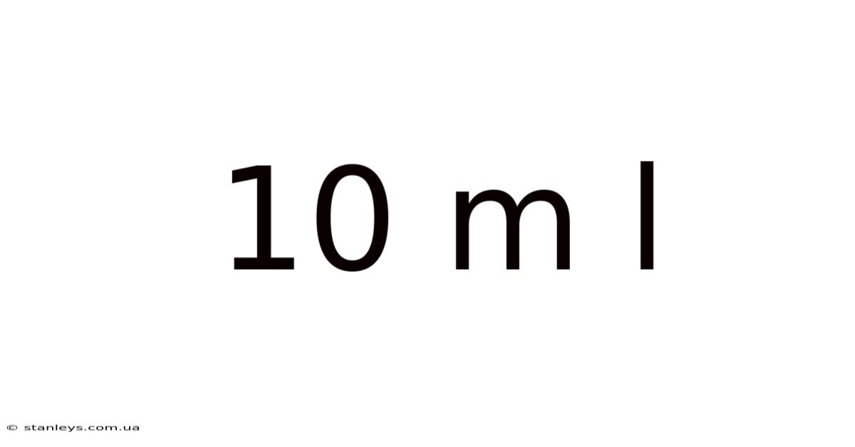 10 M L