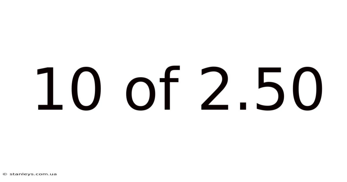 10 Of 2.50