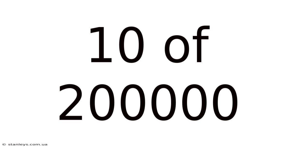 10 Of 200000