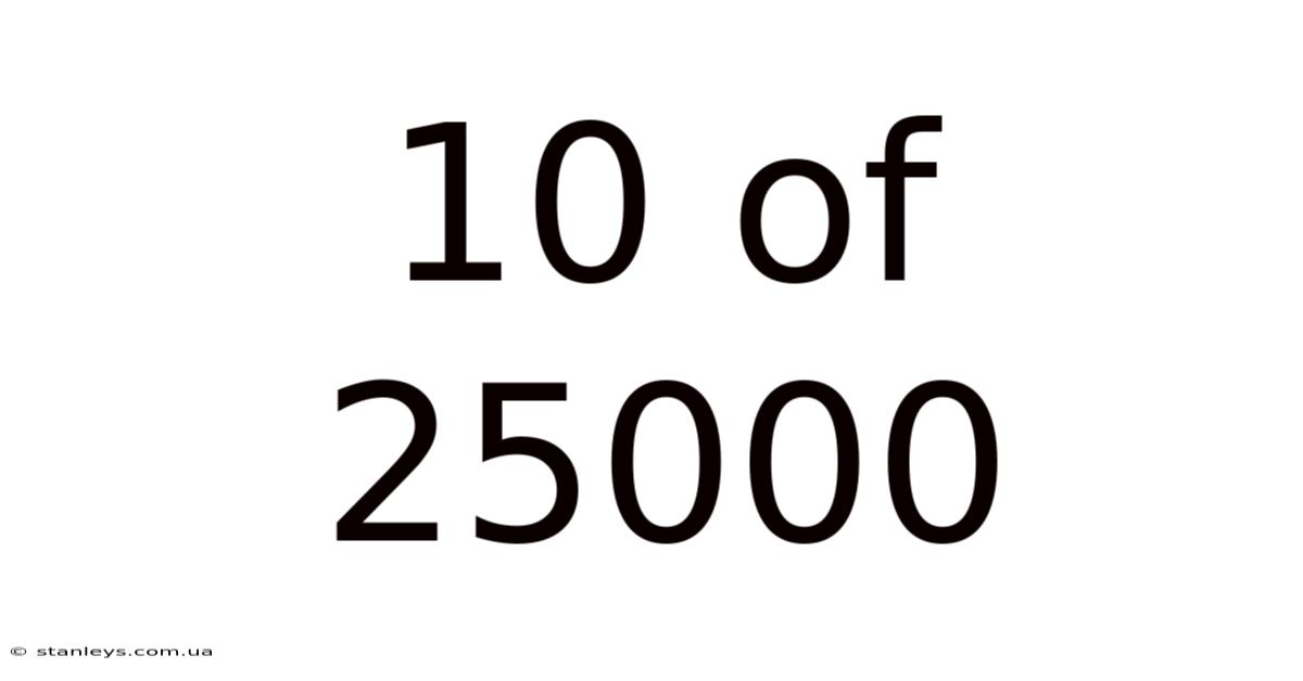 10 Of 25000