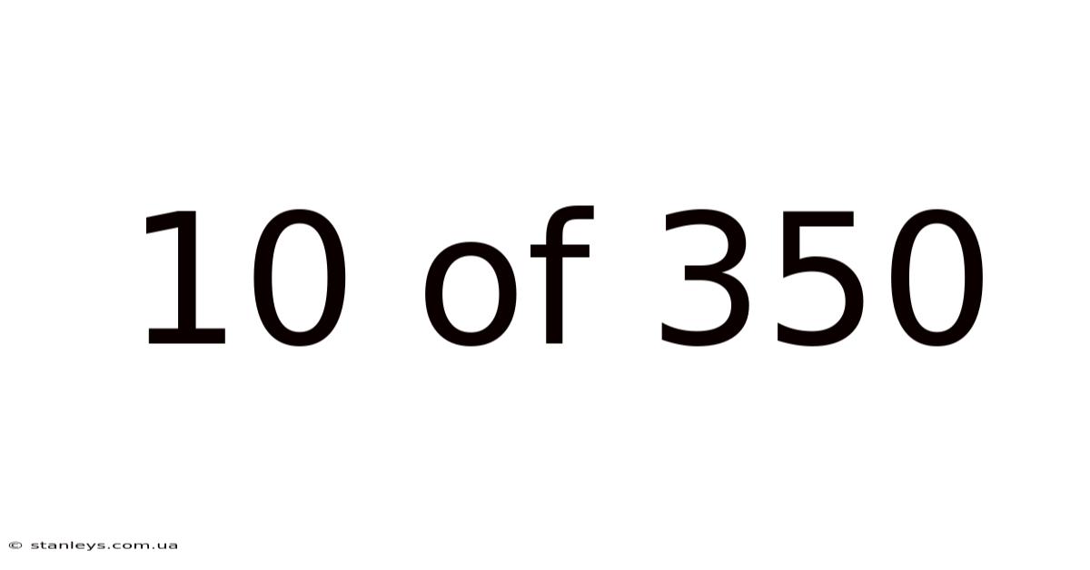 10 Of 350