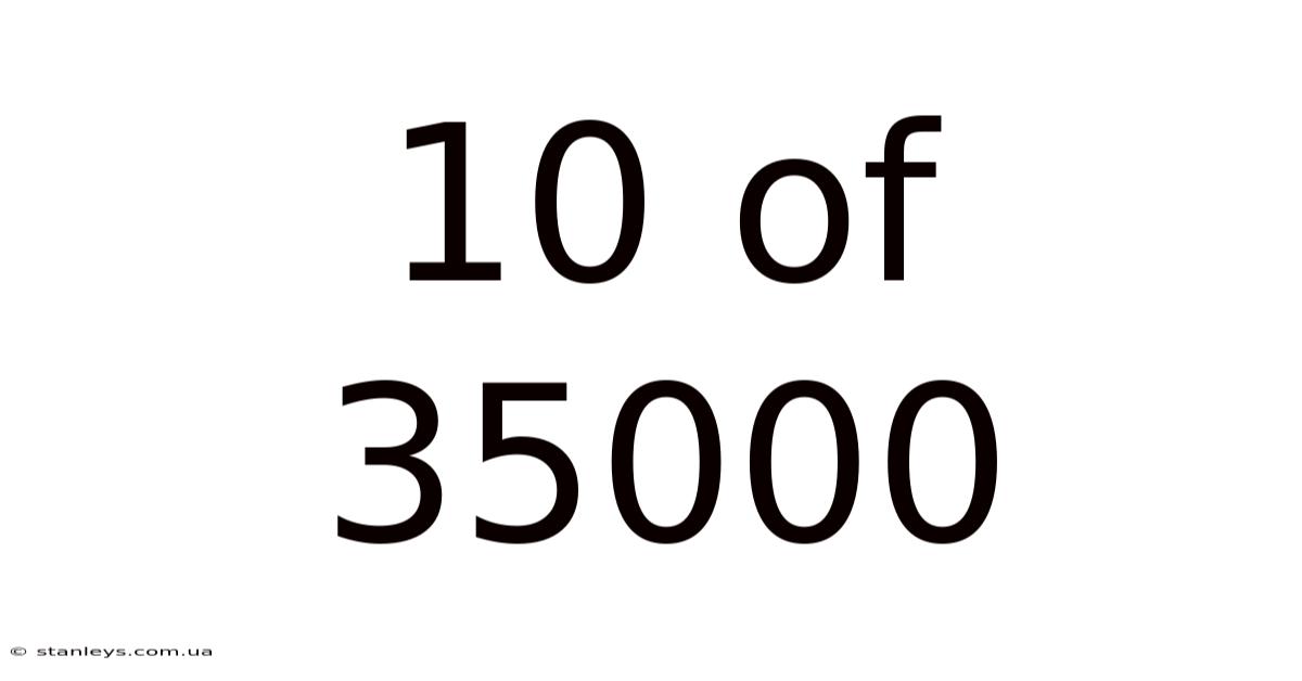 10 Of 35000