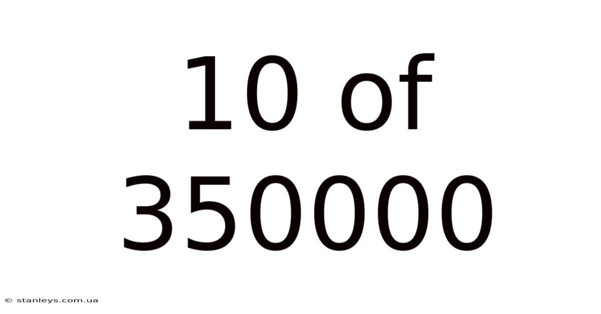 10 Of 350000