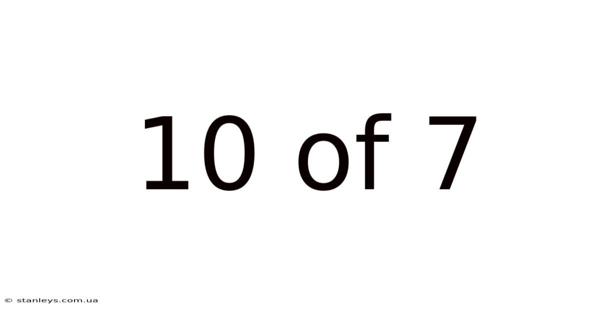 10 Of 7