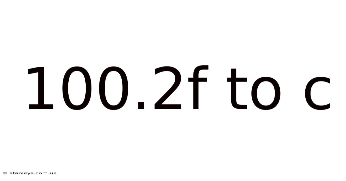100.2f To C