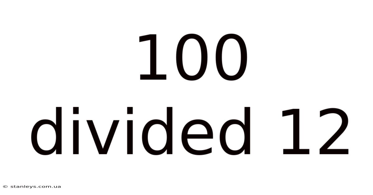 100 Divided 12