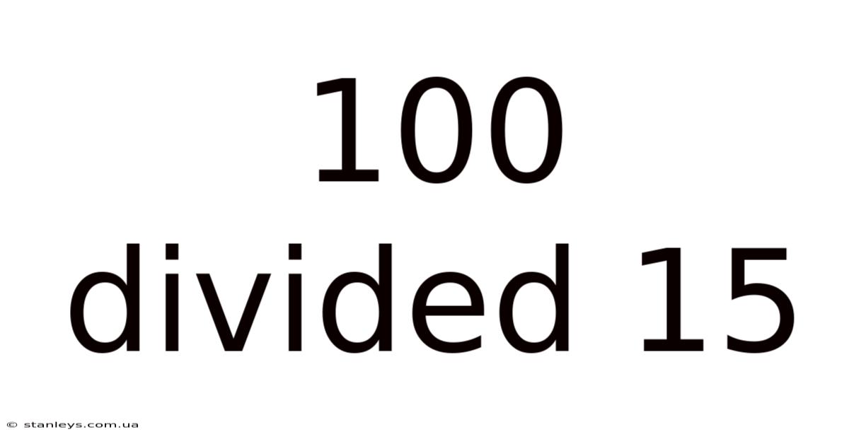 100 Divided 15