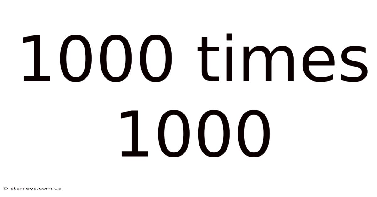 1000 Times 1000