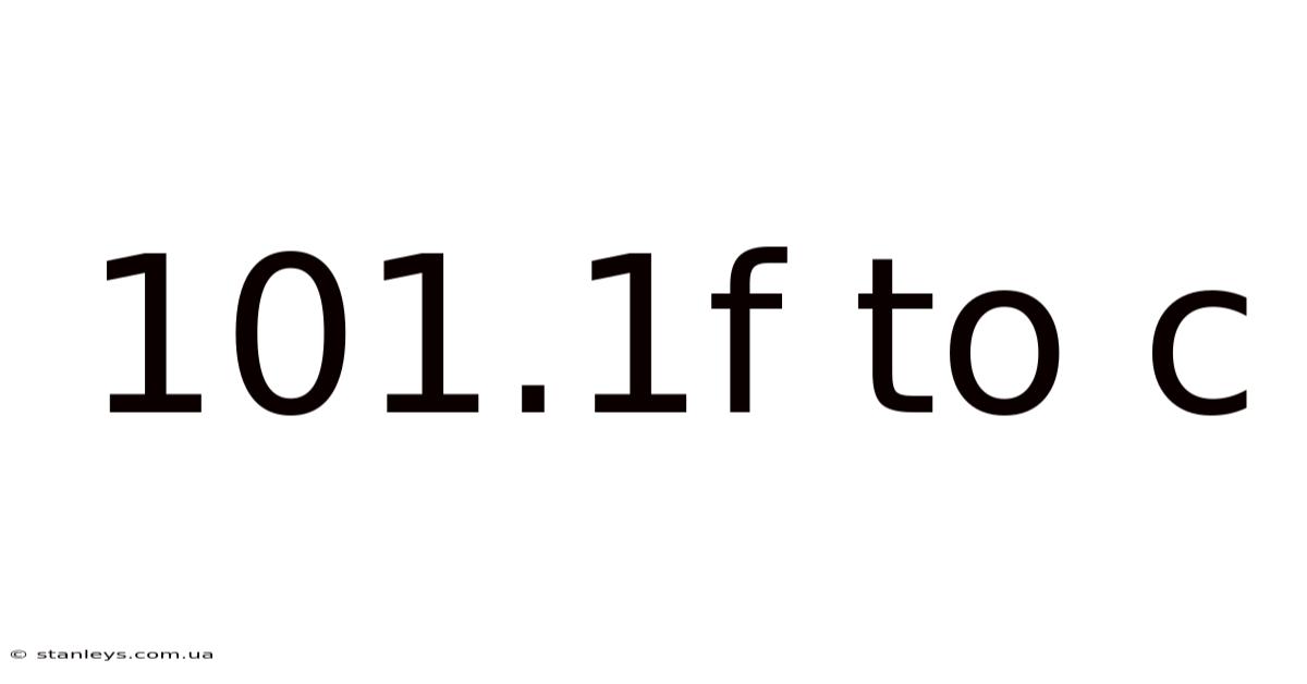 101.1f To C