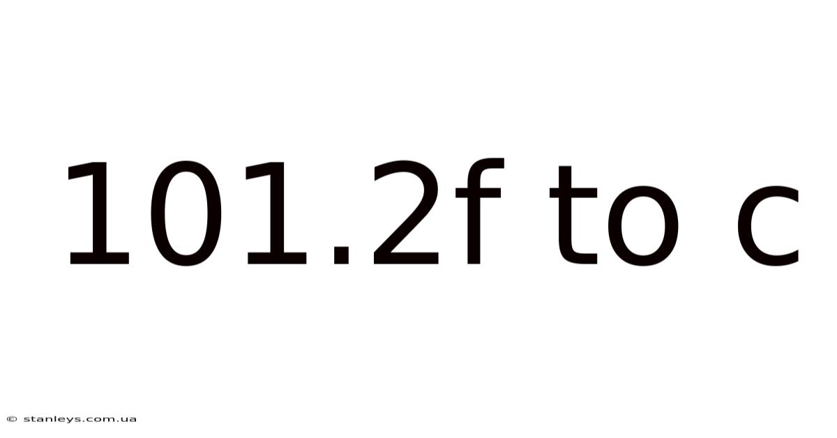 101.2f To C