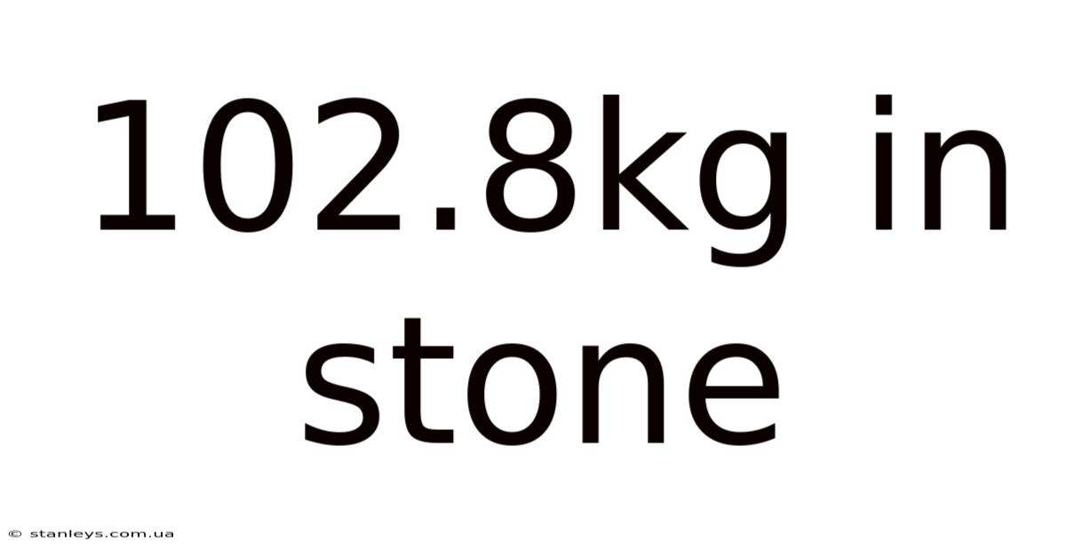 102.8kg In Stone