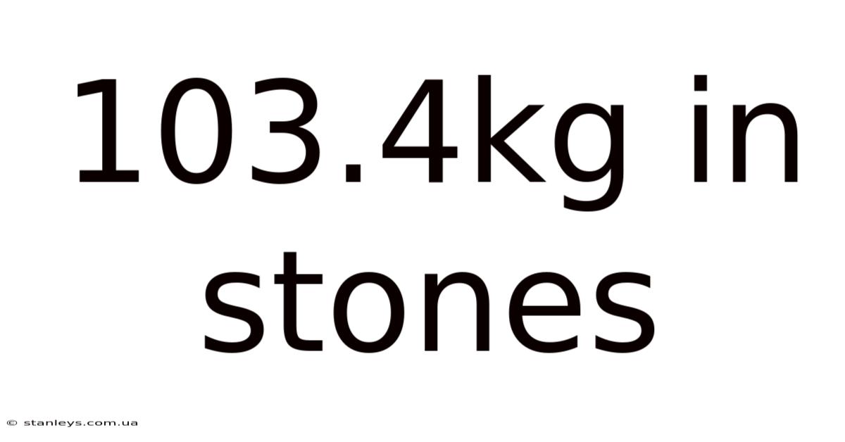 103.4kg In Stones