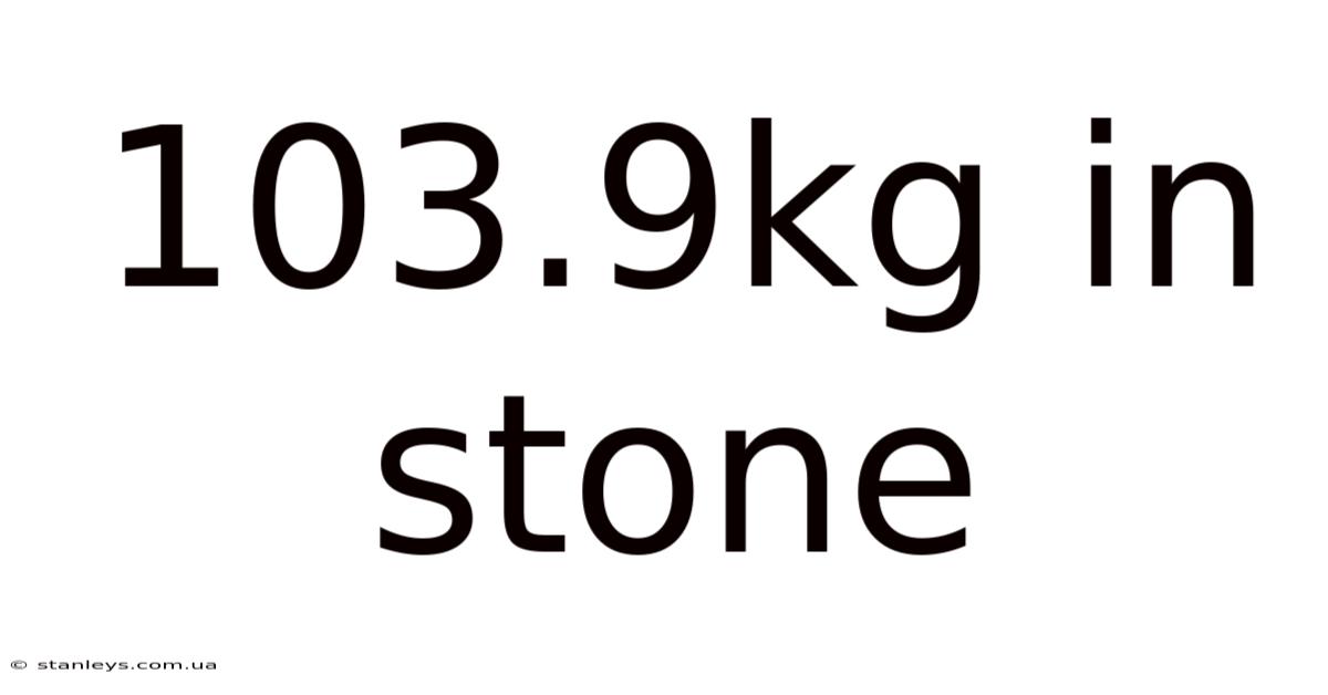 103.9kg In Stone