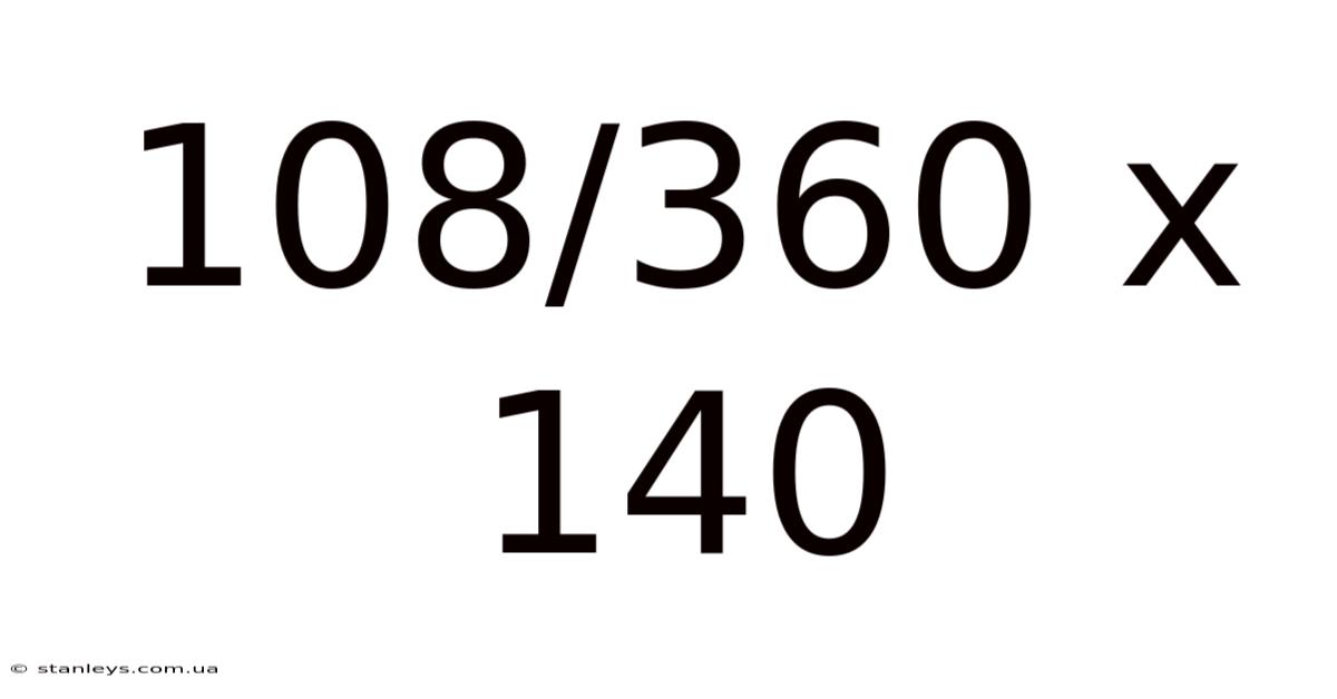 108/360 X 140