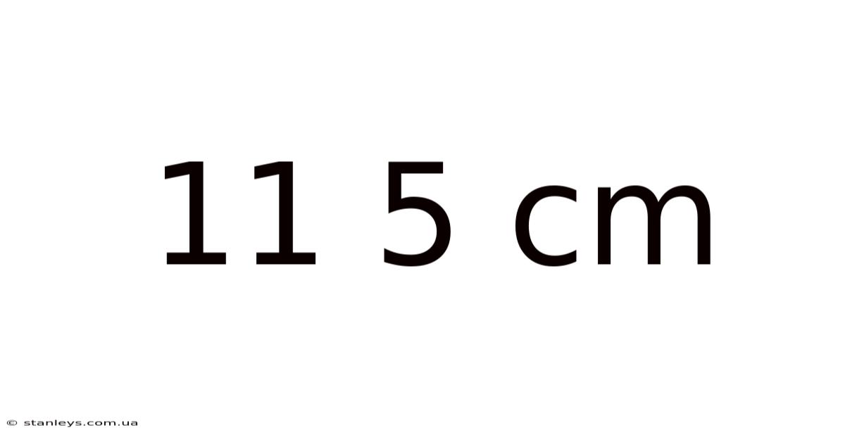 11 5 Cm