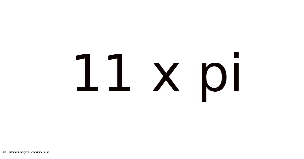 11 X Pi