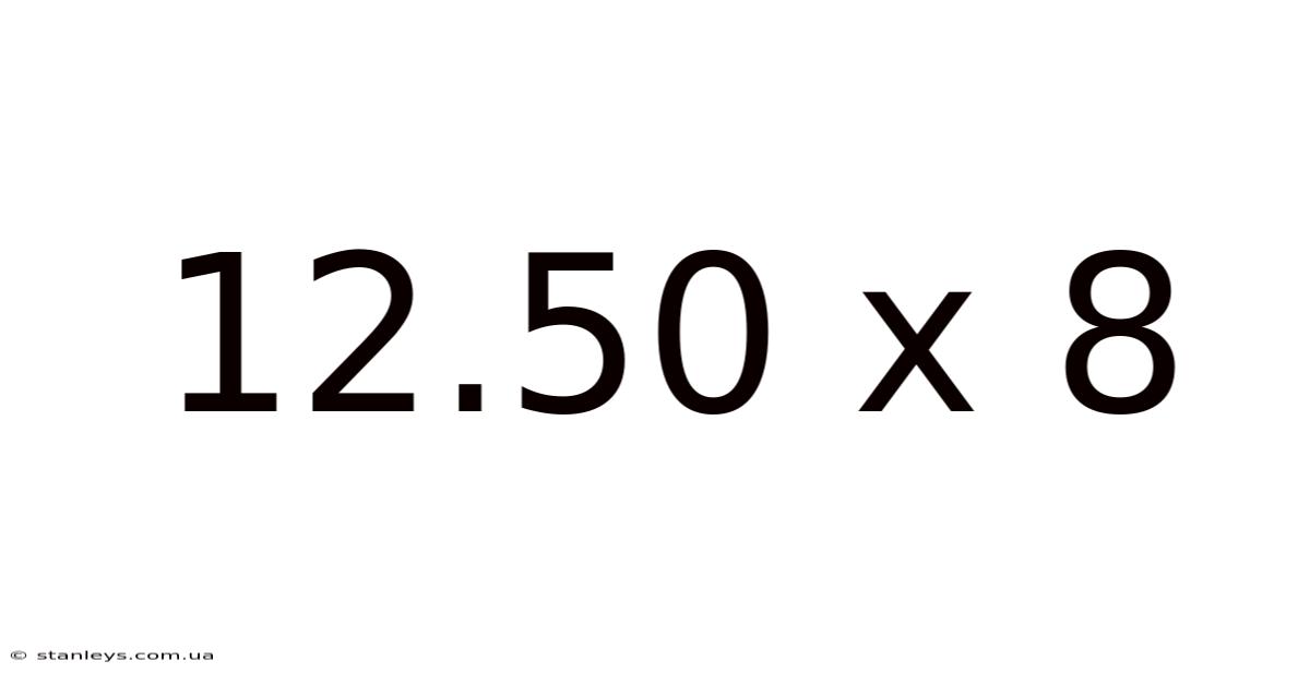 12.50 X 8