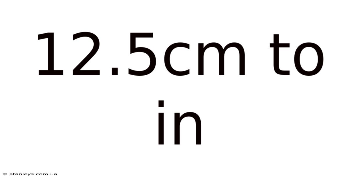 12.5cm To In