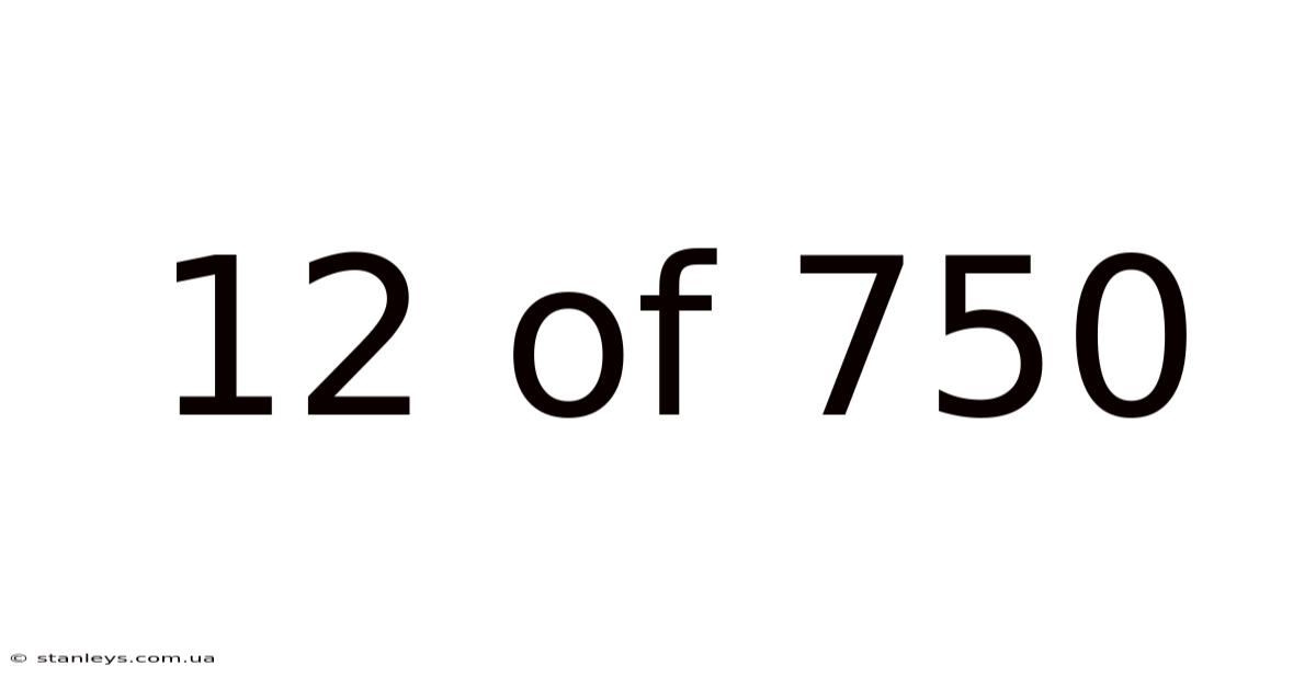 12 Of 750