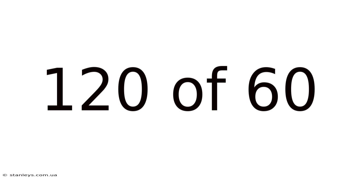 120 Of 60