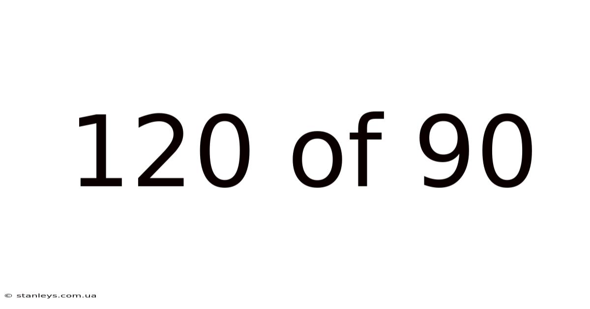 120 Of 90