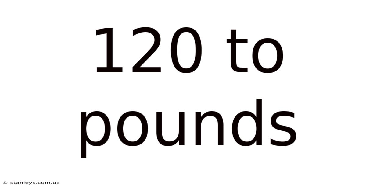 120 To Pounds
