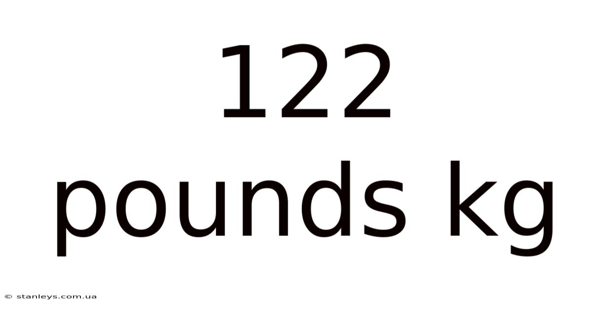 122 Pounds Kg